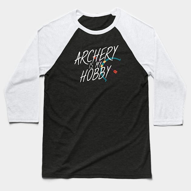 Archery is my hobby Baseball T-Shirt by maxcode